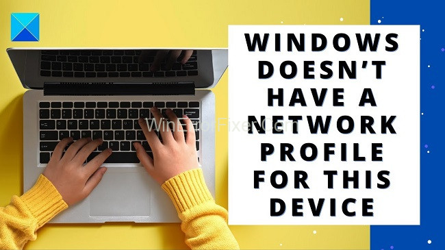 Windows Doesn't Have A Network Profile For This Device
