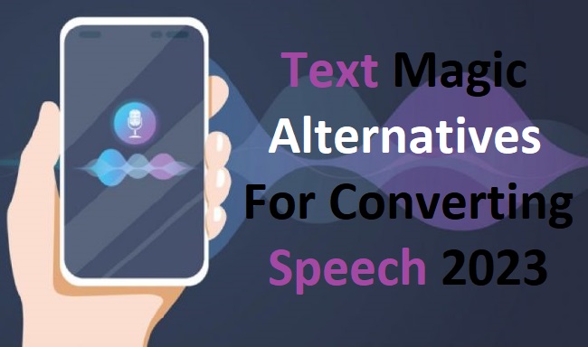 Text Magic Alternatives For Converting Speech 2023