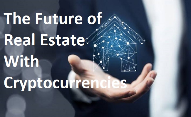 The Future of Real Estate with Cryptocurrencies