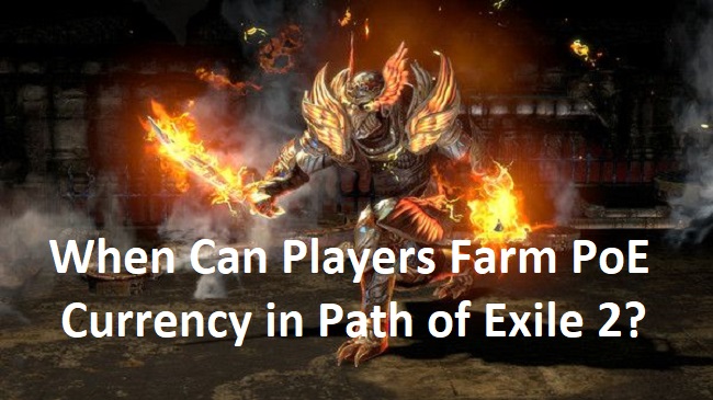 When Can Players Farm PoE Currency in Path of Exile 2?