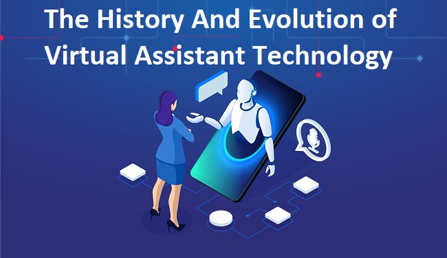 The History And Evolution of Virtual Assistant Technology