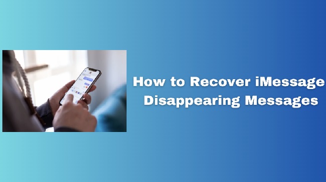 How To Recover iMessage Disappearing Messages