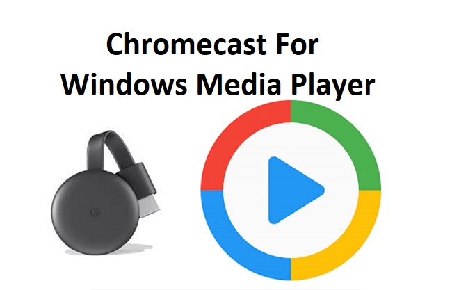 Chromecast For Windows Media Player