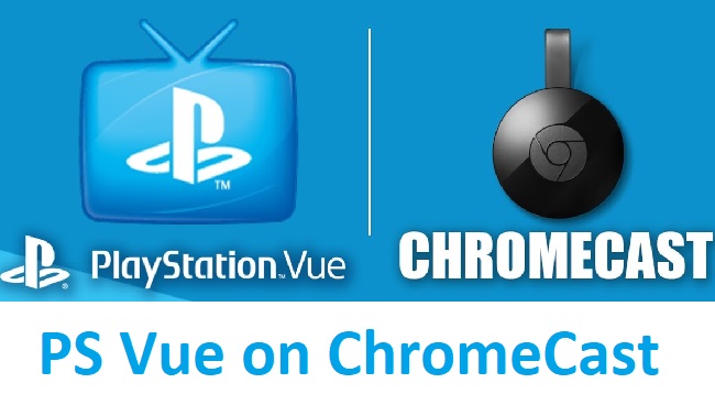 How To Use PlayStation Vue on ChromeCast