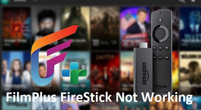 FilmPlus FireStick Not Working