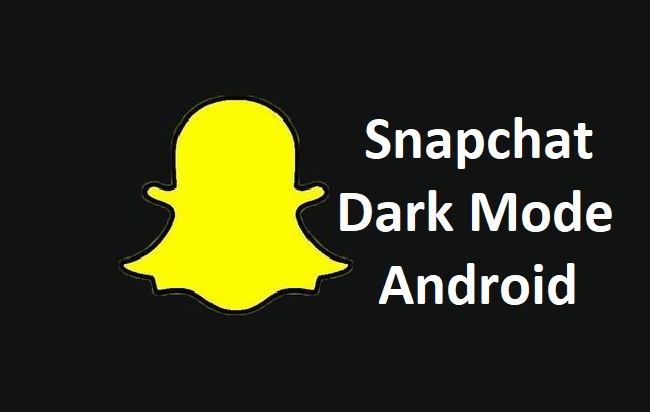 Snapchat Dark Mode Android